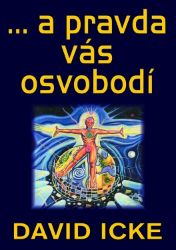 ...a pravda vás osvobodí - David Icke - Esoterika a duchovno ...a pravda vás osvobodí
