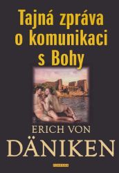 Tajná zpráva o komunikaci s Bohy - Erich von Däniken - Astrologie, horoskopy Tajná zpráva o komunikaci s Bohy