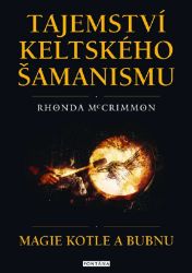 Tajemství keltského šamanismu - Magie kotle a bubnu - Rhonda McCrimmon - Náboženství Tajemství keltského šamanismu
