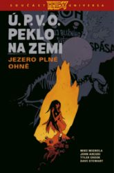 Ú.P.V.O. Peklo na zemi 8 - Jezero plné ohně - Mike Mignola - Fantasy a sci-fi Ú.P.V.O. Peklo na zemi 8 - Jezero plné ohně