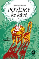 Povídky ke kávě VI. aneb Jak přežít katastrofu - Hana Hrabáková - Český humor a satira Povídky ke kávě VI. aneb Jak přežít katastrofu