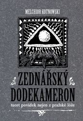 Zednářský dodekameron - Melchior Kotnowski - Česká a slovenská beletrie Zednářský dodekameron - Tucet povídek nejen z pražské lóže