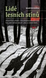 Lidé lesních stínů - Dramatický příběh z křivoklátských lesů z dob, kdy ještě nebyly takov Lidé lesních stínů - Dramatický příběh z křivoklátských lesů z dob, kdy ještě nebyly takov