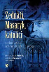 Zednáři, Masaryk, katolíci - trnitá cesta od nenávisti k dialogu - Ctirad Václav Pospíšil - Literatura faktu Zednáři, Masaryk, katolíci