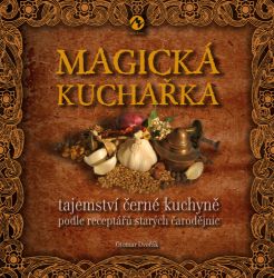 Magická kuchařka - Tajemství černé kuchyně podle receptářů starých čarodějnic Magická kuchařka - Tajemství černé kuchyně podle receptářů starých čarodějnic