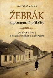 Žebrák zapomenuté příběhy - Osudy lidí, domů a skutečné události z dějin města - Jindřich Procházka - Literatura faktu Žebrák zapomenuté příběhy - Osudy lidí, domů a skutečné události z dějin města