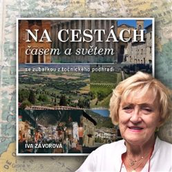Na cestách časem a světem se zubařkou z točnického podhradí - Iva Závorová - Cestopisy a reportáže Na cestách časem a světem se zubařkou z točnického podhradí