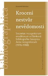 Krocení nestvůr nevědomosti -Societas incognitorum eruditorum a článková bibliografie časo - Dominik Melichar - Úvahy, eseje, fejetony Krocení nestvůr nevědomosti