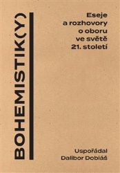 Bohemistik(y) - Eseje a rozhovory o oboru ve světě 21. století - Dalibor Dobiáš - Úvahy, eseje, fejetony Bohemistik(y) - Eseje a rozhovory o oboru ve světě 21. století