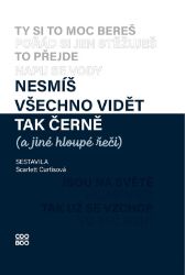 Nesmíš všechno vidět tak černě (a jiné hloupé řeči) Nesmíš všechno vidět tak černě (a jiné hloupé řeči)