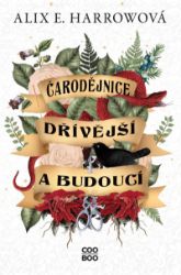 Čarodějnice dřívější a budoucí - Alix E. Harrow - Young Adult Čarodějnice dřívější a budoucí