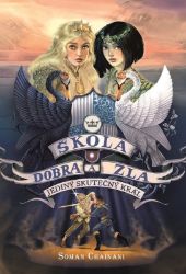 Škola dobra a zla 6 - Jediný skutečný král - Soman Chainani - Fantasy knihy pro děti Škola dobra a zla - Jediný skutečný král