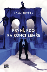 První, kdo na konci zemře - Adam Silvera - Young Adult První, kdo na konci zemře