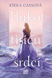 Tlukot tisíců srdcí - Kiera Cass - Young Adult Tlukot tisíců srdcí