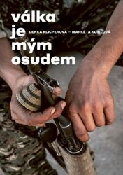 Válka je mým osudem - Lenka Klicperová,Markéta Kutilová - Cestopisy a reportáže Válka je mým osudem