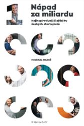 Nápad za miliardu - Michael Mareš - Management Nápad za miliardu - Nejinspirativnější příběhy českých startupistů