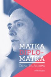 Matka diplomatka - Dana Huňátová,Jaroslav Šedivý - Romány pro ženy Matka diplomatka