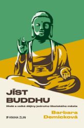 Jíst Buddhu - Barbara Demick - Cestopisy a reportáže Jíst Buddhu