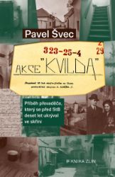 Akce Kvilda - Pavel Švec - Dějiny českého národa Akce Kvilda - Příběh převaděče, který se před StB skrýval deset let ve skříni