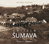 Zmizelá Šumava Zmizelá Šumava