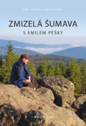 Zmizelá Šumava s Emilem pěšky Zmizelá Šumava s Emilem pěšky