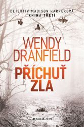 Příchuť zla - Wendy Dranfield - Thrillery Příchuť zla