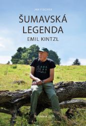 Šumavská legenda Emil Kintzl - Jan Fischer - Biografie a autobiografie Šumavská legenda Emil Kintzl