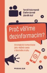 Proč věříme dezinformacím? - kolektiv autorů,Zdeněk Rod,Tomáš Kolomazník,Štefan Sarvaš - Mezinárodní vztahy Proč věříme dezinformacím?