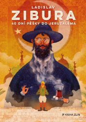 40 dní pěšky do Jeruzaléma - Ladislav Zibura - Cestopisy a reportáže 40 dní pěšky do Jeruzaléma