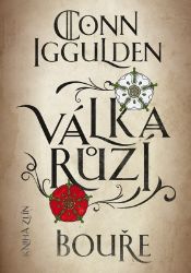 Válka růží 1: Bouře - Conn Iggulden - Historické romány Válka růží 1: Bouře