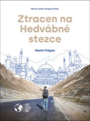 Ztracen na Hedvábné stezce - Sám na cestě z Evropy do Číny - Martin Půlpán - Cestopisy Evropa Ztracen na Hedvábné stezce - Sám na cestě z Evropy do Číny