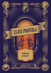 Zlatá pravidla firemní etikety Zlatá pravidla firemní etikety