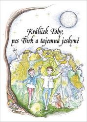 Králíček Toby, pes Birk a tajemná jeskyně - Jana Brnušáková - Pohádky pro děti Králíček Toby, pes Birk a tajemná jeskyně