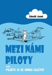Mezi námi piloty - Zdeněk Junek - Český humor a satira Mezi námi piloty aneb Pojďte si se mnou zalétat