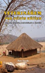 Veterinářem pod Jižním křížem - Zápisky českého zvěrolékaře v Zambii - Petr Slavík - Cestopisy a reportáže Veterinářem pod Jižním křížem - Zápisky českého zvěrolékaře v Zambii