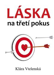 Láska na třetí pokus - Klára Vtelenská - Česká a slovenská beletrie Láska na třetí pokus