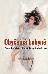 Obyčejná bohyně - O neobyčejném životě Petry Řehořkové Obyčejná bohyně - O neobyčejném životě Petry Řehořkové