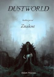 Dustworld 1 - Znalost - Adam Ficenec - Fantasy, sci-fi Dustworld 1 - Znalost