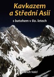 Kavkazem a Střední Asií s batohem v 80. letech - Oldřich Valcl - Cestopisy a reportáže Kavkazem a Střední Asií s batohem v 80. letech