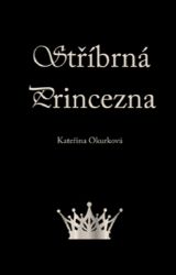 Stříbrná princezna - Kateřina Okurková - Young Adult Stříbrná princezna