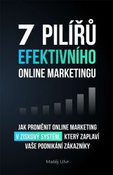7 pilířů efektivního marketingu - Jak proměnit online marketing v ziskový systém, který za