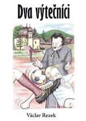 Dva výtečníci - Václav Rezek - Česká a slovenská beletrie Dva výtečníci