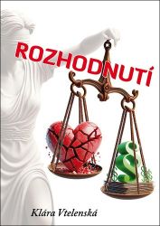 Rozhodnutí - Klára Vtelenská - Česká a slovenská beletrie Rozhodnutí