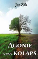 Agonie nebo kolaps - Jan Žák - Sbírky citátů Agonie nebo kolaps