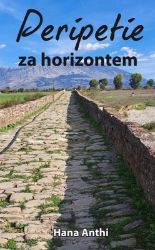 Peripetie za horizontem - Hana Anthi - Cestopisy a reportáže Peripetie za horizontem
