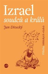 Izrael soudců a králů - Jan Divecký - Esoterika a duchovno Izrael soudců a králů