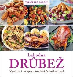 Lahodná drůbež - Vynikající recepty z tradiční české kuchyně - Karla Pelikánová,kolektiv autorů - Česká a moravská kuchyně Lahodná drůbež - Vynikající recepty z tradiční české kuchyně