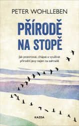 Přírodě na stopě - Jak pozorovat, chápat a využívat přírodní jevy nejen na zahradě Přírodě na stopě - Jak pozorovat, chápat a využívat přírodní jevy nejen na zahradě