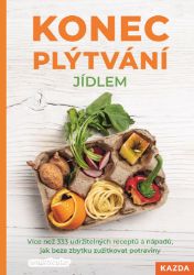 Konec plýtvání jídlem - Více než 333 udržitelných receptů a nápadů, jak beze zbytku zužitk - kolektiv autorů - Psychologie Konec plýtvání jídlem - Více než 333 udržitelných receptů a nápadů, jak beze zbytku zužitkovat potraviny