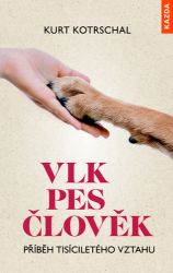 Vlk-Pes-Člověk: Příběh tisíciletého vztahu - Kurt Kotrschal - Přírodní vědy Vlk-Pes-Člověk: Příběh tisíciletého vztahu
